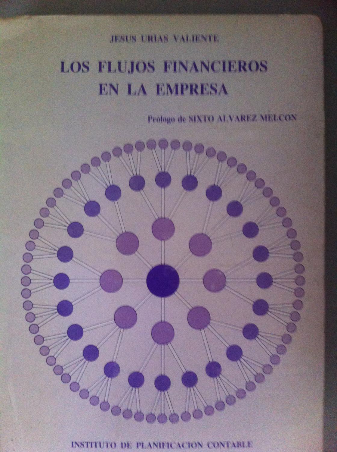 LOS FLUJOS FINANCIEROS DE LA EMPRESA. Un modelo económico-contable de planificación financiera - Urías Valiente, Jesús