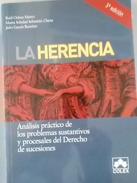 La herencia. Análisis práctico de los problemas sustantivos y procesales del Derecho de sucesión - Marta Soledad Sebastián Chena / Raúl Ochoa Marco / Julio García Ramírez