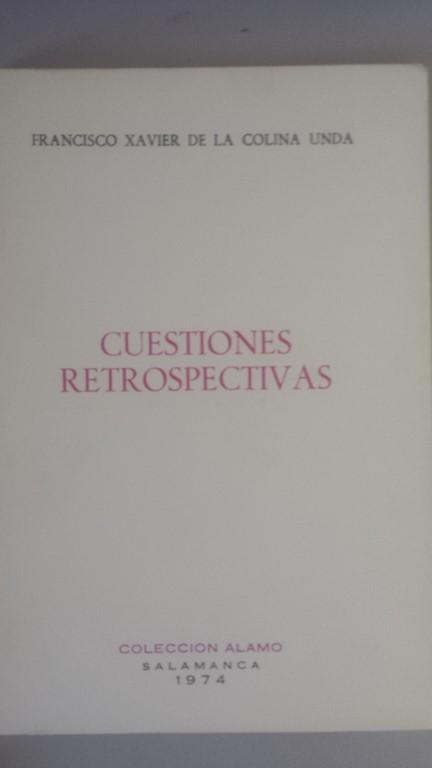 CUESTIONES RETROSPECTIVAS - Francisco Xavier De la Colina Unda