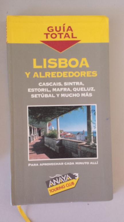 Guía Total 2005-2006 - Lisboa y alrededores: Cascais, Sintra, Estoril, Mafra, Queluz y mucho más - José Pérez Gállego, Carlos de Hita Moreno, José Ángel Cilleruelo, María Fernández Abreu e Isabel Pérez Lamigueiro