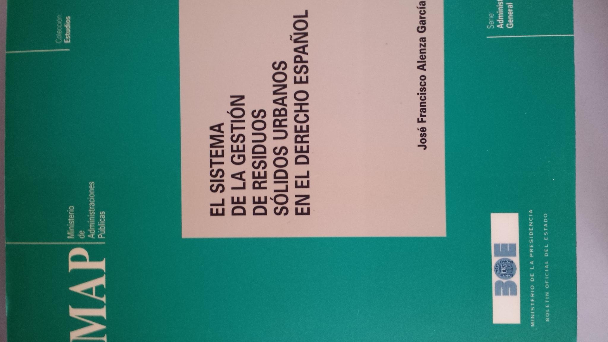 EL SISTEMA DE LA GESTIÓN DE RESIDUOS SÓLIDOS EN EL DERECHO ESPAÑOL - José Francisco Alenza García