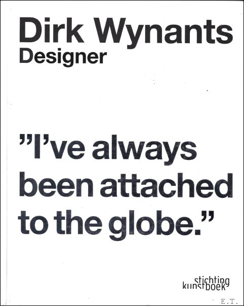 Dirk Wynants. Designer.: I've always been attached to the globe Chris Meplon Author