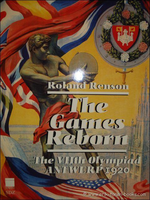 The Games Reborn. The VIIth Olympiad Antwerp 1920