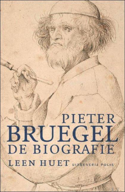 Pieter Bruegel de biografie. - HUET, LEEN