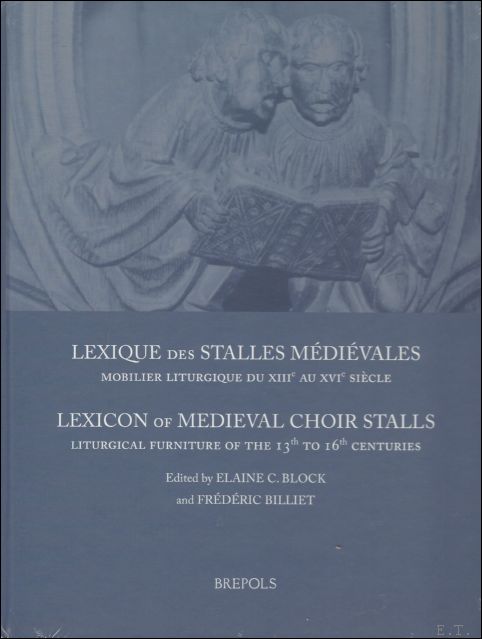 Lexique des stalles medievales. Lexicon of Medieval Choir Stalls, - E. C. Block, F. Billiet (eds.);