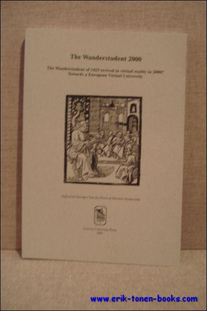 Wanderstudent 2000. The Wanderstudent of 1425 revived in virtual reality in 2000? Towards a European Virtual University. Proceedings of the International Colloquium, organised by EuroPACE in the framework of the 575th anniversary celebrations of the Katholieke Univers. - VAN DER PERRE, Georges and VANDEVELDE, Patricia.