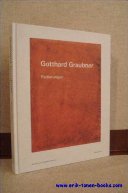Gotthard Graubner: Radierungen: Katalog zur Ausstellung in der Staatlichen Kunsthalle Karlsruhe, 2008