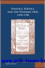 Politics, Poetics, and the Pindaric Ode 1450-1700, - S. P. Revard;