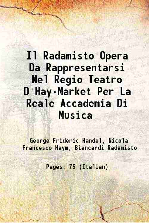 Il Radamisto Opera Da Rappresentarsi Nel Regio Teatro D'Hay-Market Per La Reale Accademia Di Musica 1728 - George Frideric Handel, Nicola Francesco Haym, Biancardi Radamisto