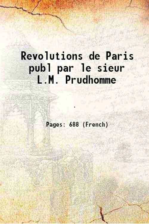 Revolutions de Paris publ par le sieur L.M. Prudhomme 1793 - Anonymous