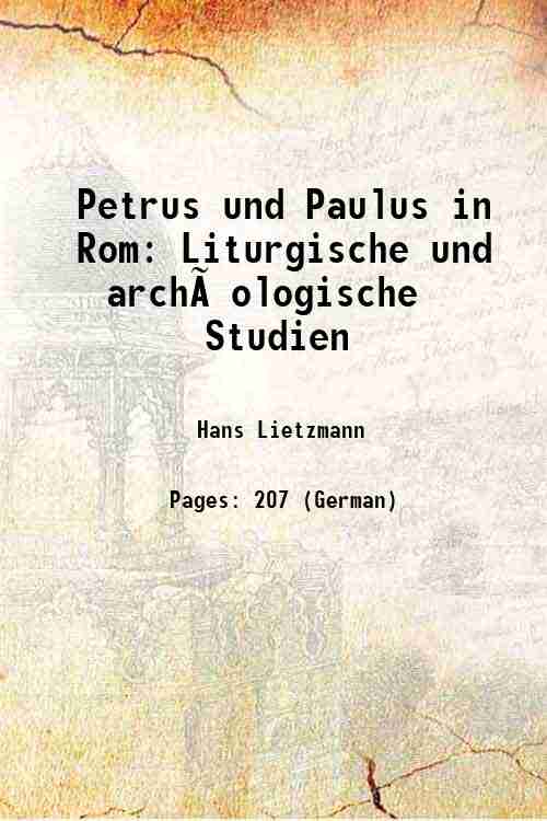 Petrus und Paulus in Rom Liturgische und archäologische Studien 1915