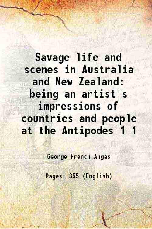 Savage life and scenes in Australia and New Zealand being an artist's impressions of countries and people at the Antipodes Volume 1 1847