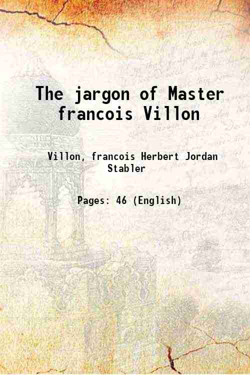 The jargon of Master francois Villon 1918 - Villon, francois Herbert Jordan Stabler