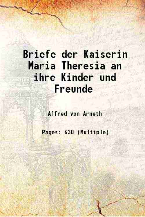 Briefe der Kaiserin Maria Theresia an ihre Kinder und Freunde 1881