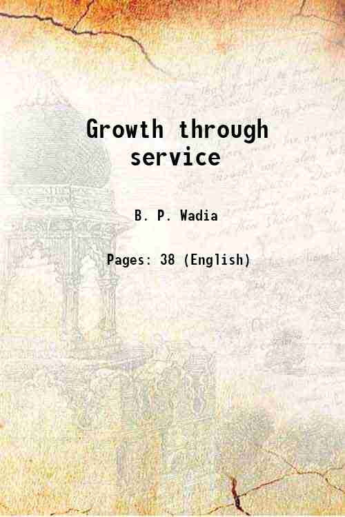 Growth through service 1902 [Hardcover] - B. P. Wadia