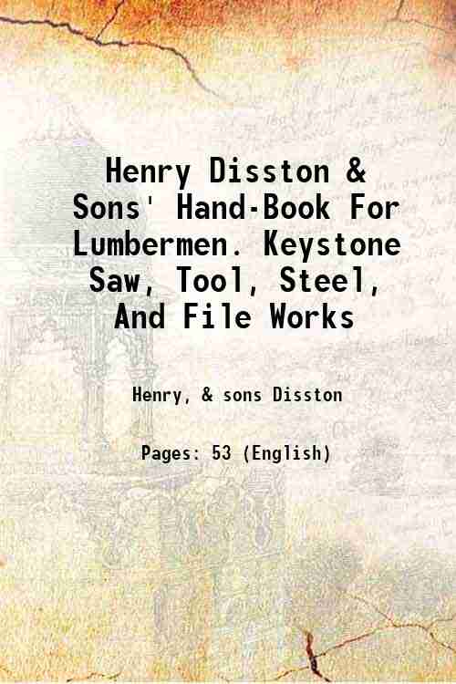 Henry Disston & Sons' Hand-Book For Lumbermen Keystone Saw, Tool, Steel And File Works 1874 [Hardcover] - Henry Disston