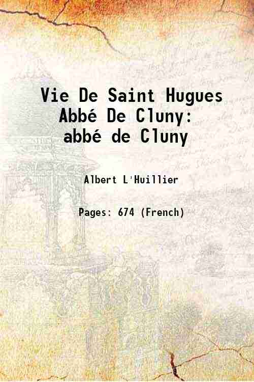 Vie De Saint Hugues Abbé De Cluny abbé de Cluny 1888 - Albert L'Huillier