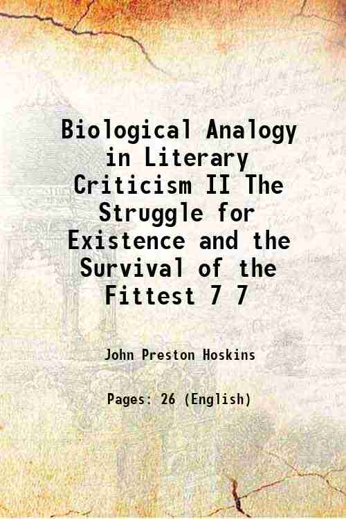 Biological Analogy in Literary Criticism II The Struggle for Existence and the Survival of the Fittest Volume 7 1909 - John Preston Hoskins