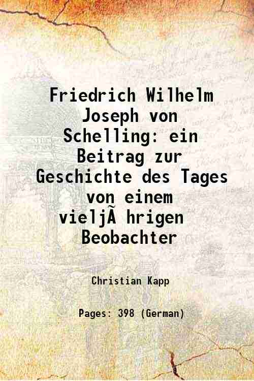 Friedrich Wilhelm Joseph von Schelling ein Beitrag zur Geschichte des Tages von einem vieljA¤hrigen Beobachter 1843