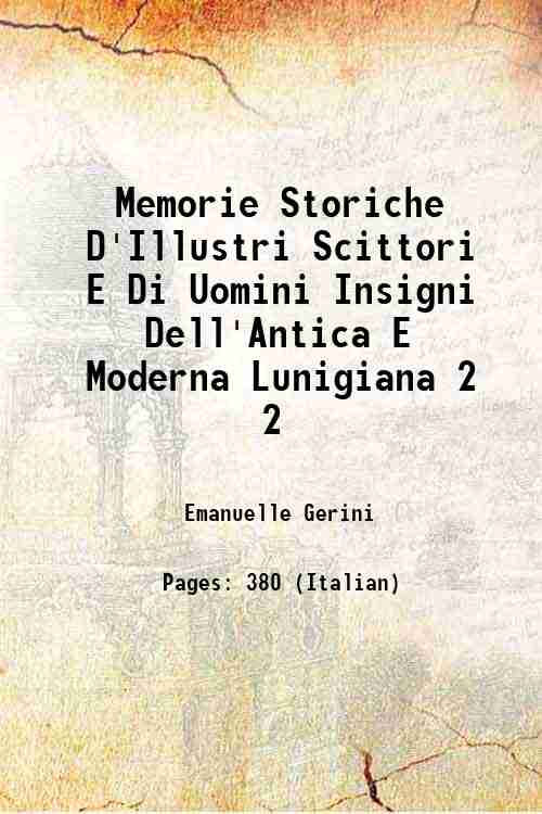 Memorie Storiche D'Illustri Scittori E Di Uomini Insigni Dell'Antica E Moderna Lunigiana Volume 2 1829 [Hardcover] - Emanuelle Gerini