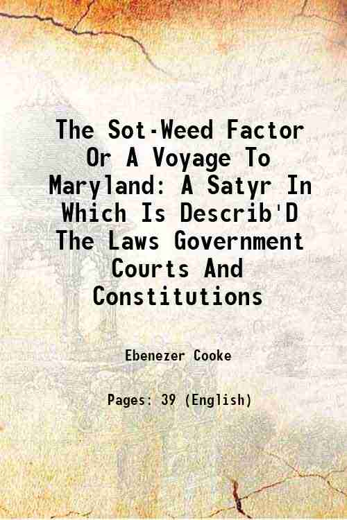 The Sot-Weed Factor Or A Voyage To Maryland A Satyr In Which Is Describ'D The Laws Government Courts And Constitutions 1865 [Hardcover] - Ebenezer Cooke