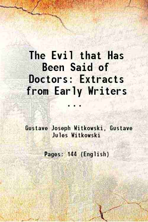 The Evil that Has Been Said of Doctors: Extracts from Early Writers . (1889)[HARDCOVER] - Gustave Joseph Witkowski, Gustave Jules Witkowski