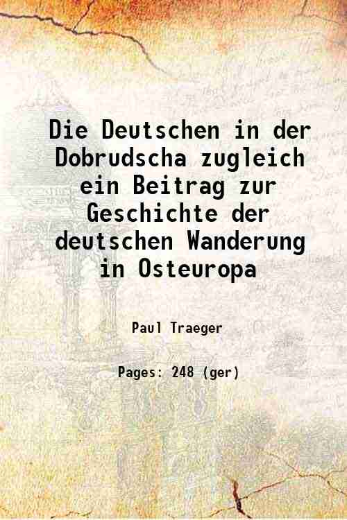 Die Deutschen in der Dobrudscha zugleich ein Beitrag zur Geschichte der deutschen Wanderung in Osteuropa 1922 [Hardcover] - Paul Traeger