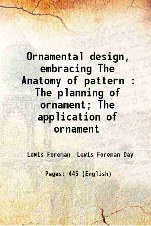 Ornamental design, embracing The Anatomy of pattern : The planning of ornament; The application of ornament 1888 [Hardcover] - Lewis Foreman, Lewis Foreman Day