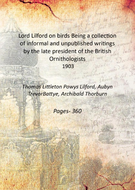 Lord Lilford on birds Being a collection of informal and unpublished writings by the late president of the British Ornithologists (1903)[HARDCOVER] - Thomas Littleton Powys Lilford, Aubyn Trevor-Battye, Archibald Thorburn