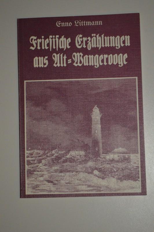 Friesische Erzählungen aus Alt - Wangerooge ; Letzte Klänge einer verschollenen Sprache - Dr. Enno Littmann