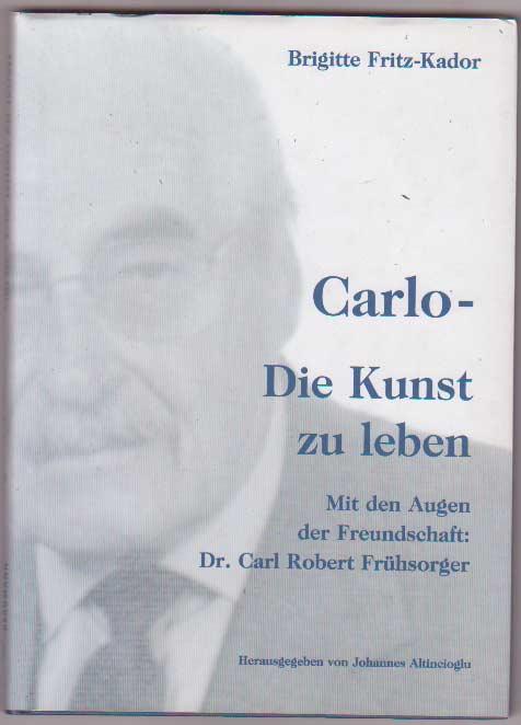 Carlo - Die Kunst zu leben. Mit den Augen der Freundschaft: Dr. Carl Robert Frühsorger