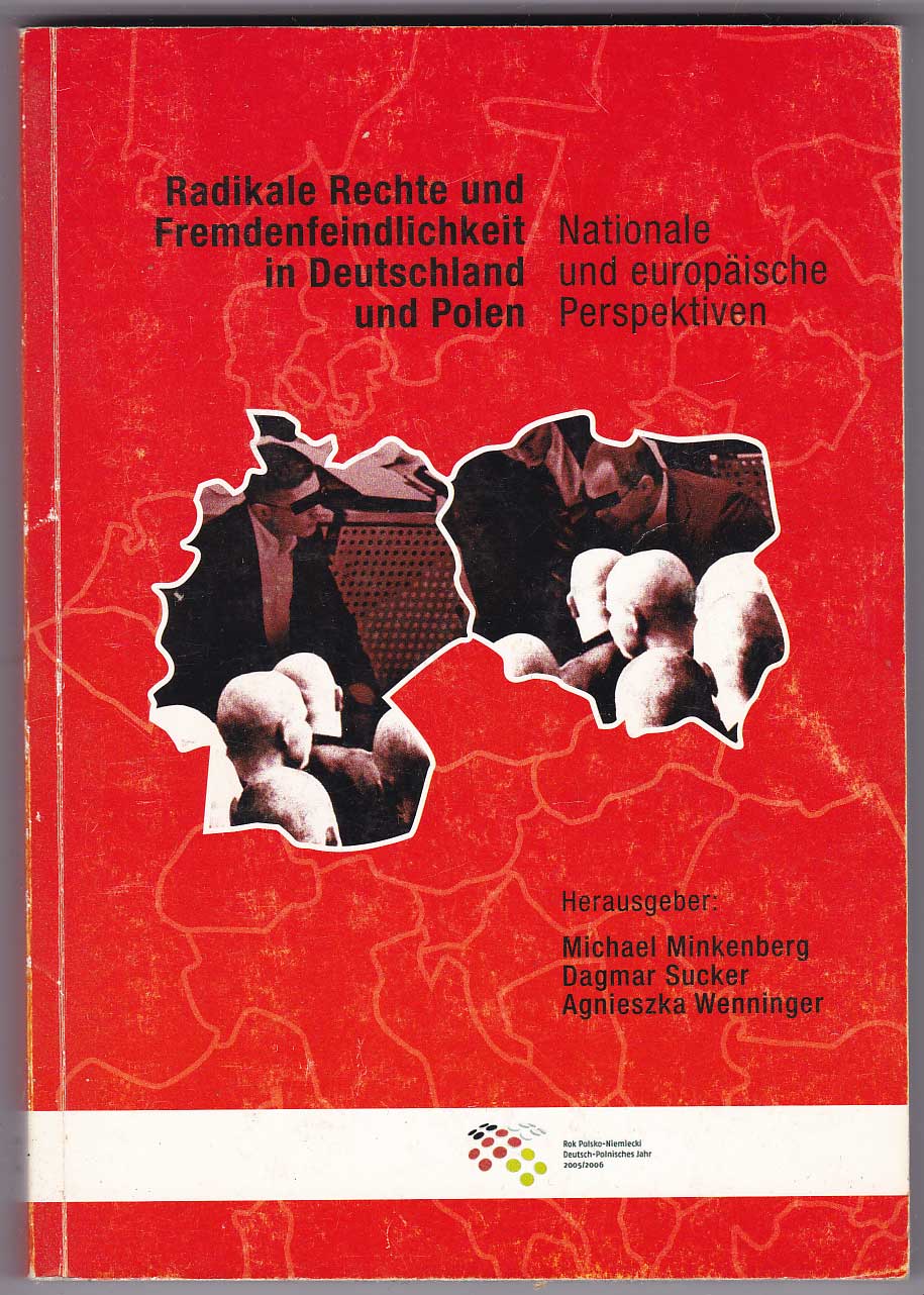 Radikale Rechte und Fremdenfeindlichkeit in Deutschland und Polen: Nationale und europÃ¤ische Perspektiven - Minkenberg, Michael; Sucker, Damar; Wenninger, Agnieszka, Hrsg.