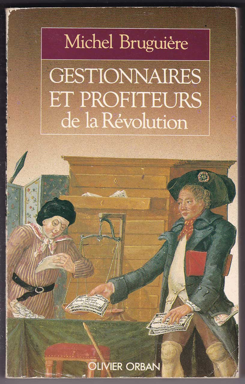 Gestionnaires et profiteurs de la Révolution; L'administration des finances françaises de Louis XVI à Bonaparte - Bruguière, Michel