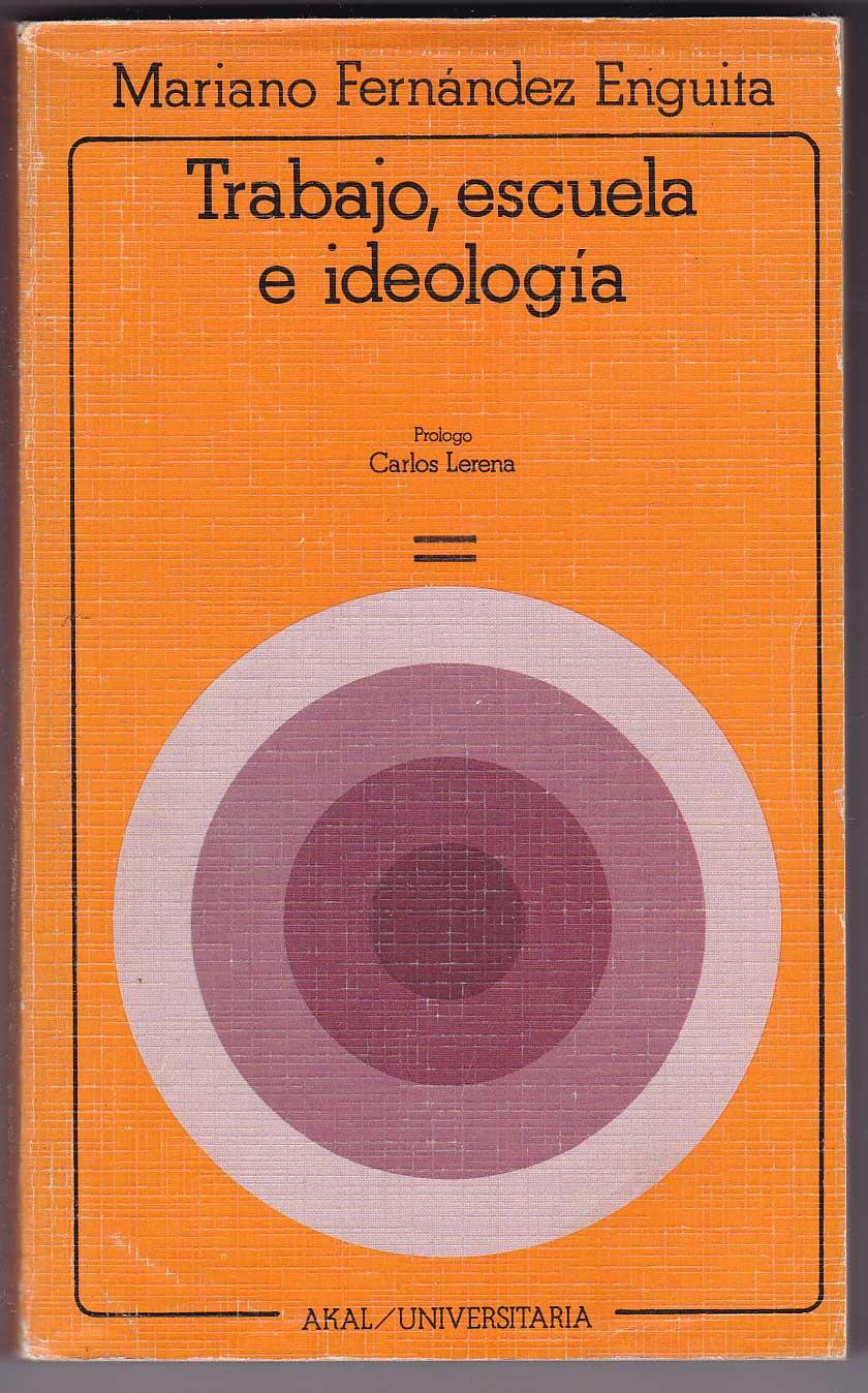 Trabajo, escuela e ideología: Marx y la crítica de la educacon - Fernández Enguita, Mariano