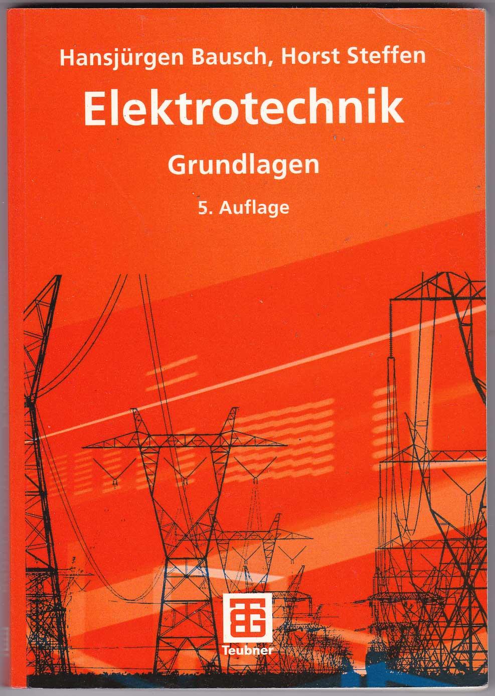 Elektrotechnik Grundlagen 5. Aufl. - Bausch, Hansjürgen; Steffen, Horst