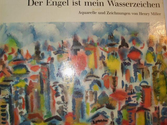 DER ENGEL IST MEIN WASSERZEICHEN Aquarelle und Zeichnungen von Henry Miller WIKIPEDIA: Henry Valentine Miller (geb. 26. Dezember 1891 in New York; gest. 7. Juni 1980 in Los Angeles) war ein US-amerikanischer Schriftsteller und Maler. - Henry Valentine Mil