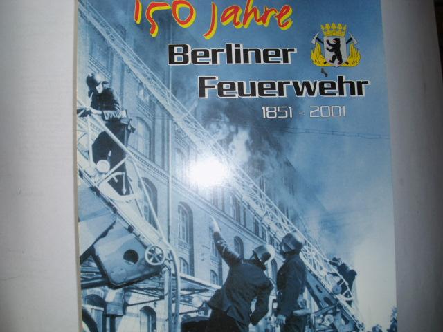 150 Jahre BERLINER FEUERWEHR 1851 -- 2001 - Autorenkollektiv
