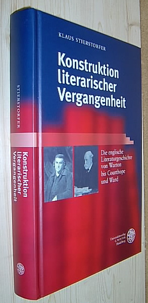 Konstruktion literarischer Vergangenheit. Die englische Literaturgeschichte von Warton bis Courthope und Ward. (= Anglistische Forschungen, Band 299). - Stierstorfer, Klaus.