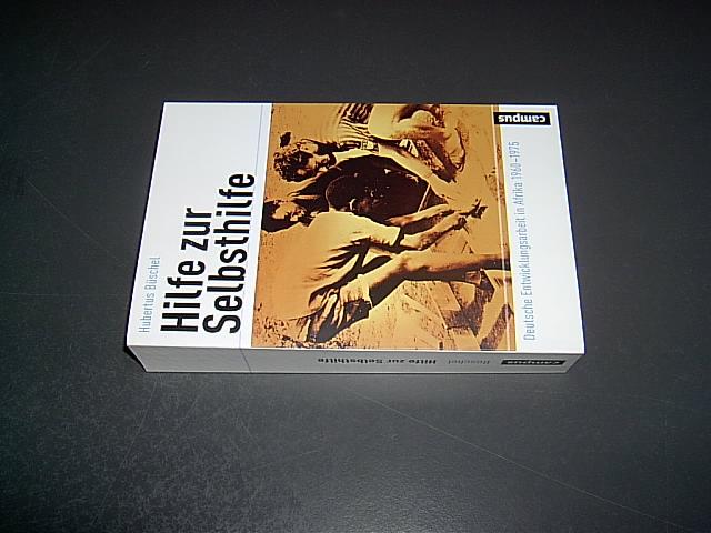 Hilfe zur Selbsthilfe. Deutsche Entwicklungsarbeit in Afrika 1960 - 1975. (= Reihe