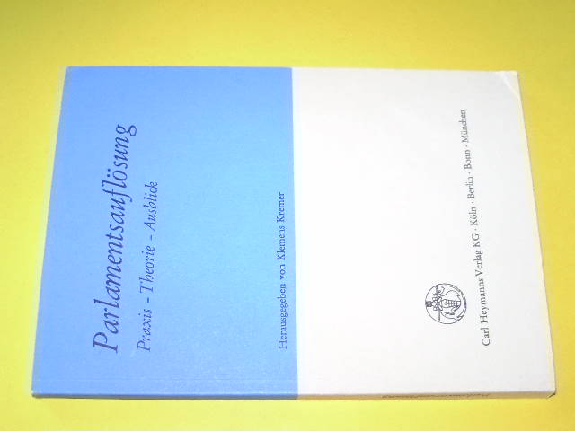 Parlamentsauflösung. Praxis - Theorie - Ausblick. - Kremer, Klemens (Hg.)