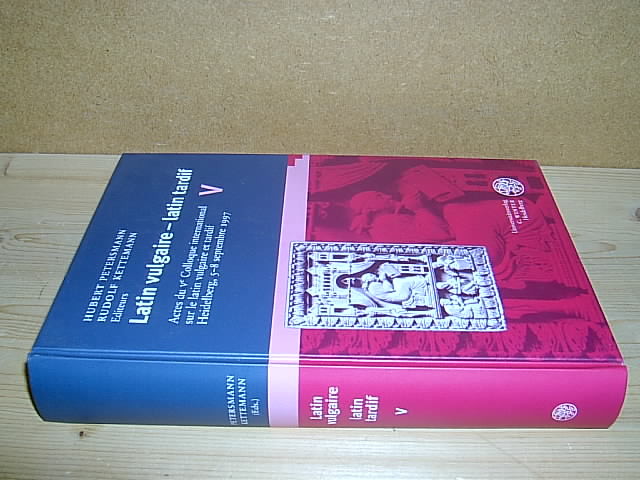 Latin vulgaire - latin tardif. Actes du Ve Colloque international sur le latin vulgaire et tardif, Heidelberg (.) 1997. (= Bibliothek der Klassischen Altertumswissenschaften; Neue Folge - 2. Reihe - Band 105). - Petersmann, Hubert und Kettemann, Rudolf (eds.)