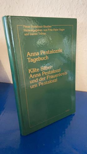 Anna Pestalozzis Tagebuch. Anna Pestalozzi und der Frauenkreis um Pestalozzi (Neue Pestalozzi-Studien)