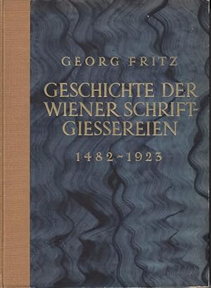 Geschichte der Wiener Schriftgiessereien seit Einführung der Buchdruckerkunst im Jahre 1482 bis z...