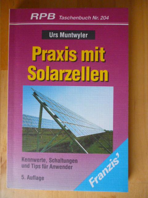 Praxis mit Solarzellen. Kennwerte, Schaltungen und Tips für Anwender