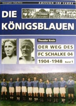 DIE KÖNIGSBLAUEN. Der Weg des FC Schalke04, Band 1 1904-1948. EDITION 100 Jahre, Herausgeber: Cha...