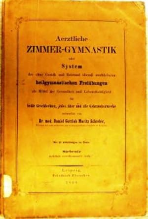 Äerztliche Zimmer-Gymnastik oder System der ohne Gerät und Beistand überall ausführbaren heilgymn...