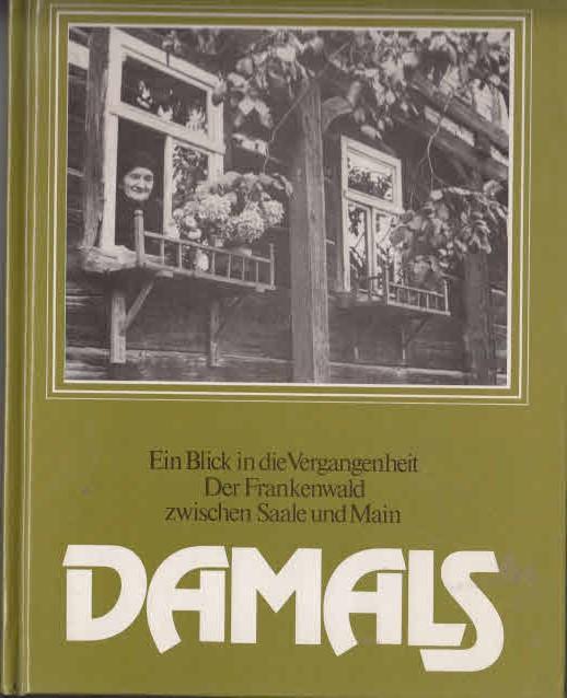 Damals. Der Frankenwald zwischen Saale und Main. Sonderausgabe. Ein Blick in die Vergangenheit