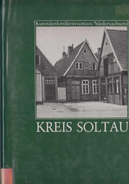 Die Kunstdenkmale des Kreises Soltau bearb. von Hermann Deckert . / Kunstdenkmälerinventare Niedersachsens ; Bd. 37 - Deckert, Hermann (Mitarb.),