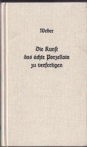 Die Kunst das ächte Porzellain zu verfertigen Fotomechanischer Neudruck der Ausgabe von 1798