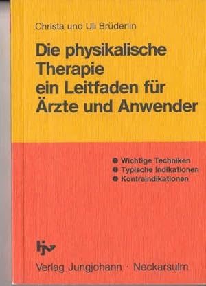 Die physikalische Therapie : ein Leitfaden für Ärzte u. Anwender ; [wichtige Techniken, typ. Indi...